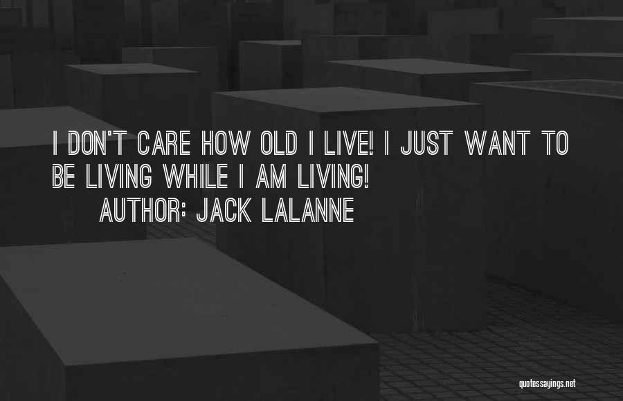 Care Dont Care Quotes By Jack LaLanne