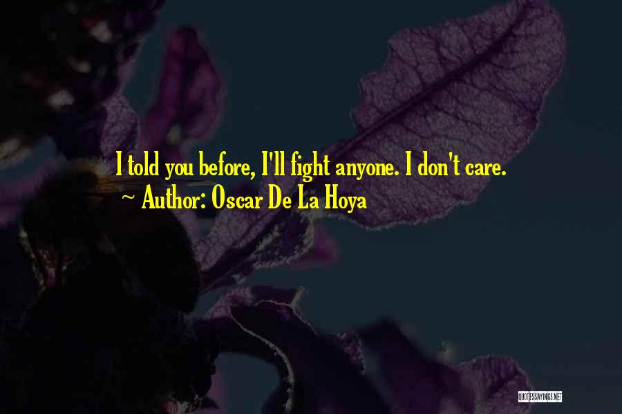 Care Dont Care Quotes By Oscar De La Hoya