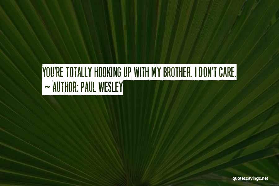 Care Dont Care Quotes By Paul Wesley