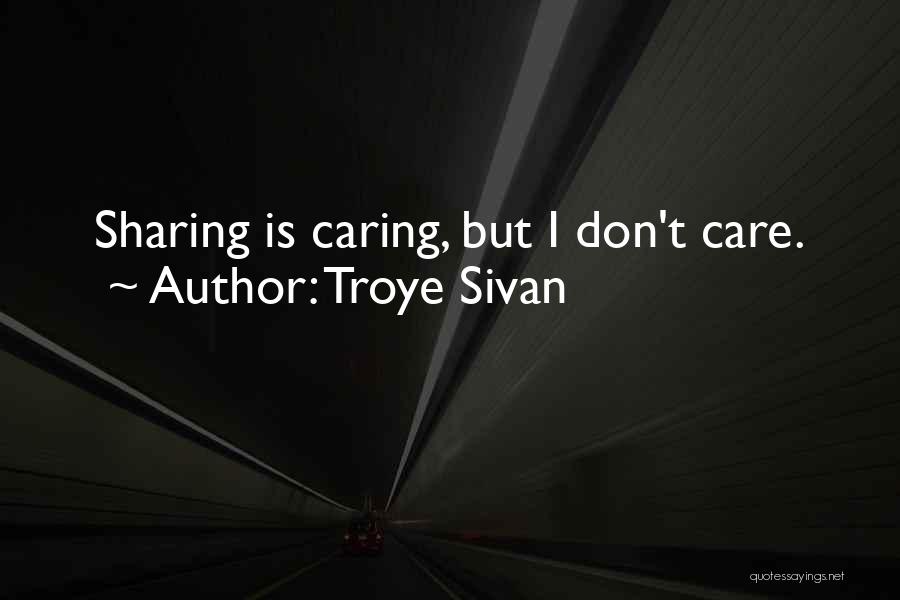 Care Dont Care Quotes By Troye Sivan