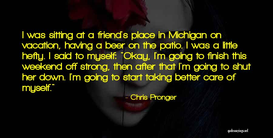 Care For Best Friend Quotes By Chris Pronger