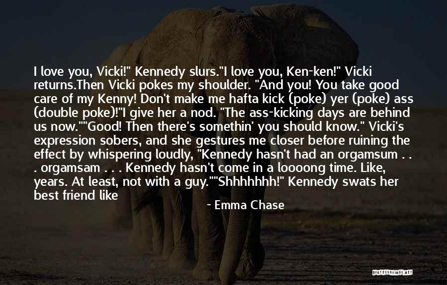 Care For Best Friend Quotes By Emma Chase Care For Best Friend Quotes By Emma Chase