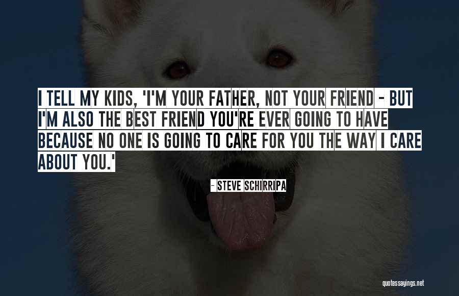 Care For Best Friend Quotes By Steve Schirripa