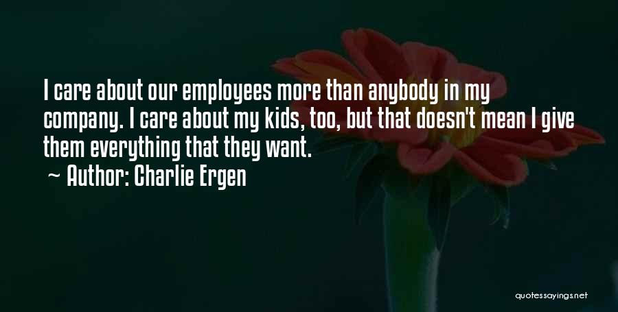 Care For Employees Quotes By Charlie Ergen