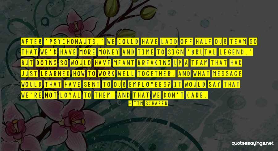 Care For Employees Quotes By Tim Schafer Care For Employees Quotes By Tim Schafer