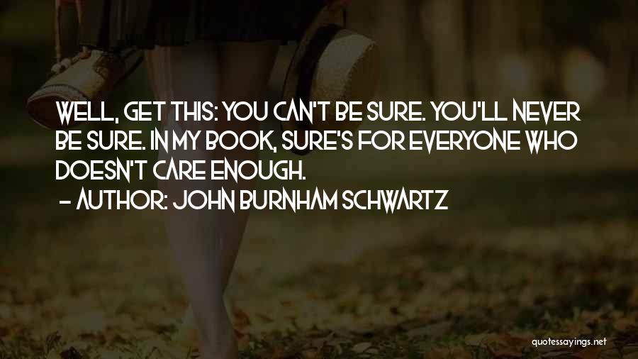 Care For Everyone Quotes By John Burnham Schwartz