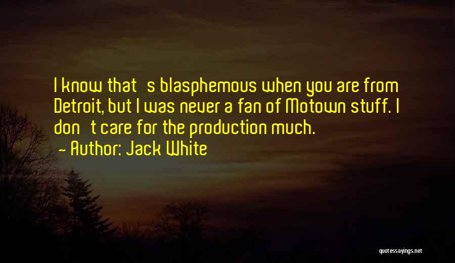 Care For Quotes By Jack White