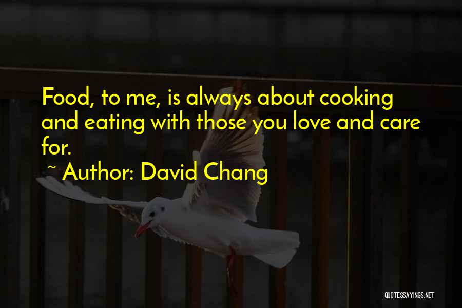 Care For Those You Love Quotes By David Chang