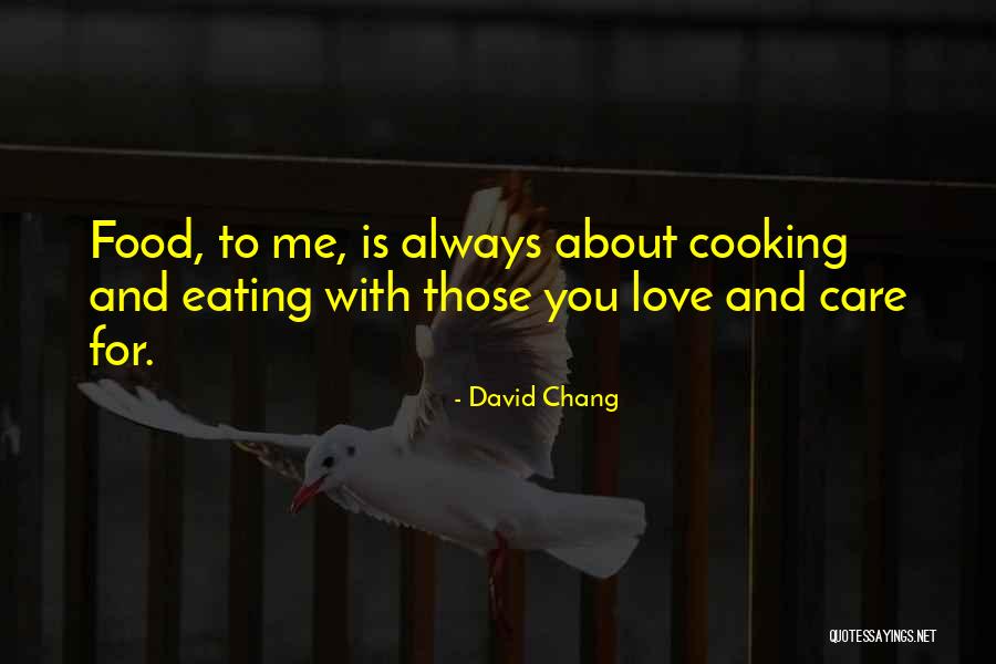 Care For Those You Love Quotes By David Chang