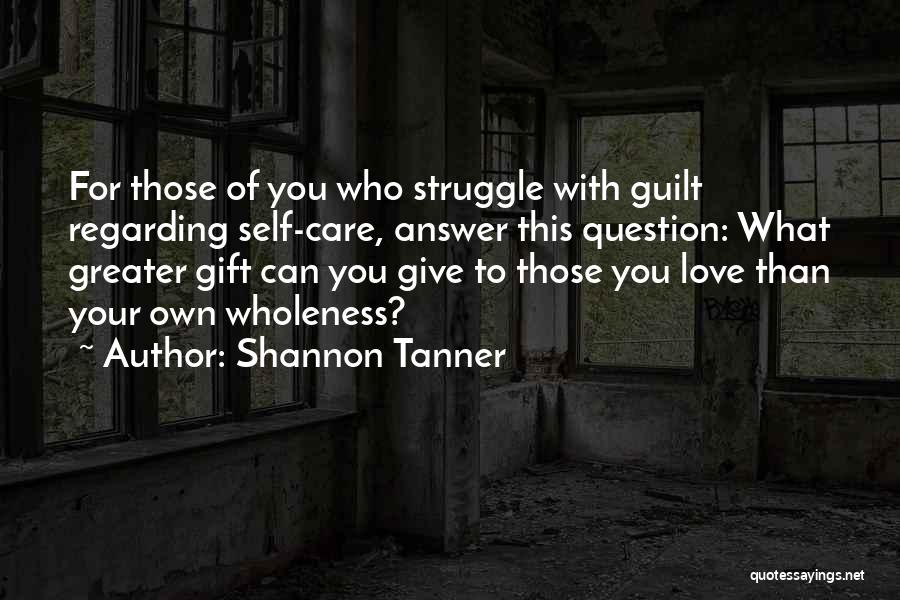 Care For Those You Love Quotes By Shannon Tanner