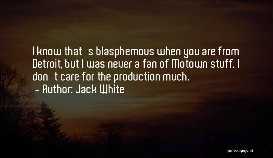 Care For You Quotes By Jack White