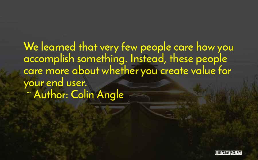 Care Less About Others Quotes By Colin Angle Care Less About Others Quotes By Colin Angle