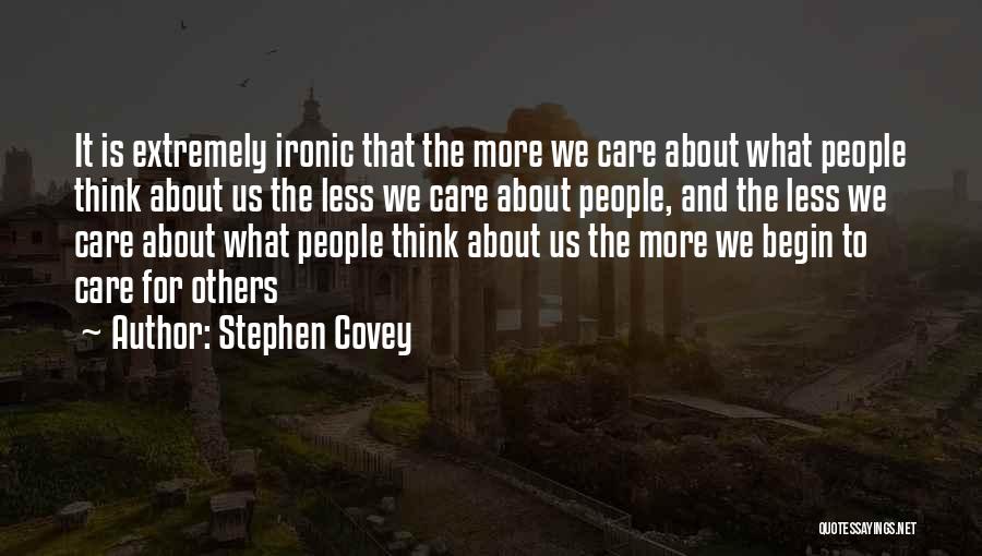 Care Less About Others Quotes By Stephen Covey