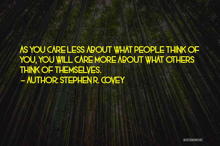 Care Less About Others Quotes By Stephen R. Covey Care Less About Others Quotes By Stephen R. Covey