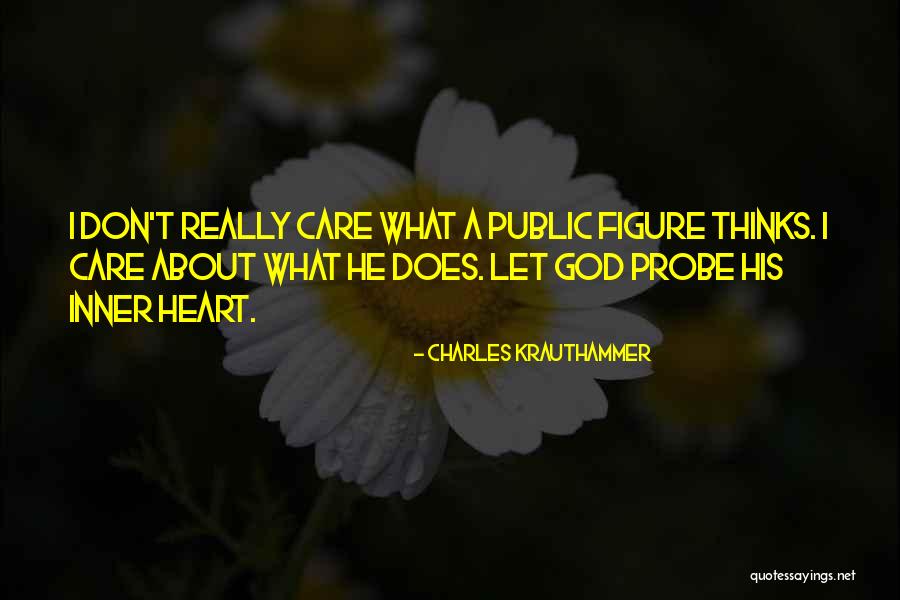 Care More About What God Thinks Quotes By Charles Krauthammer Care More About What God Thinks Quotes By Charles Krauthammer
