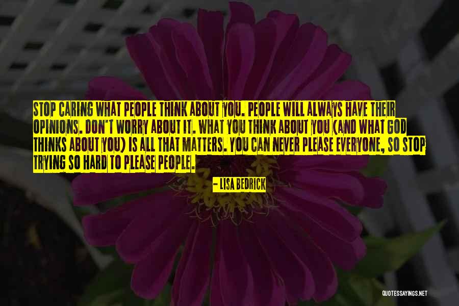 Care More About What God Thinks Quotes By Lisa Bedrick Care More About What God Thinks Quotes By Lisa Bedrick