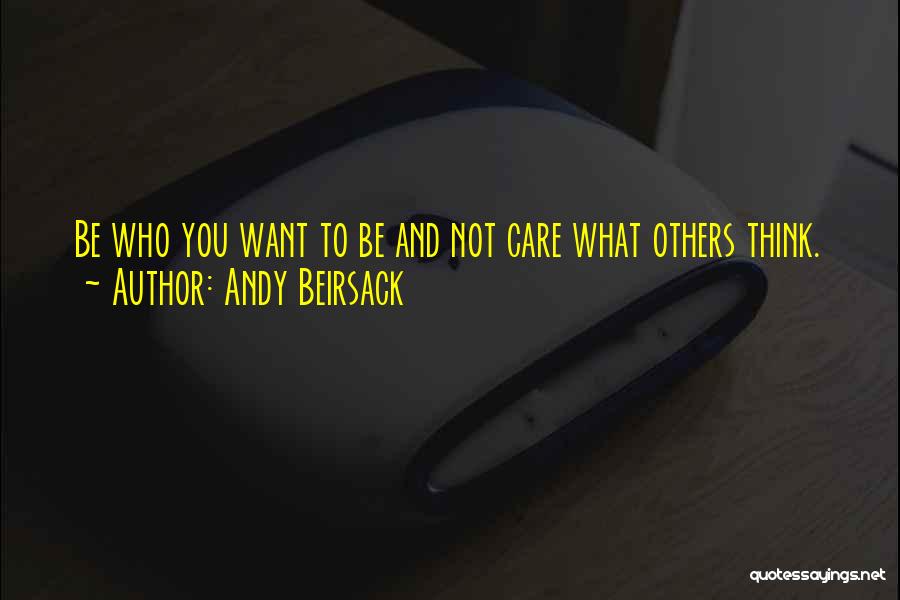 Care Not What Others Think Quotes By Andy Beirsack