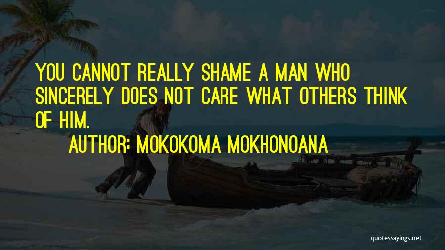 Care Not What Others Think Quotes By Mokokoma Mokhonoana