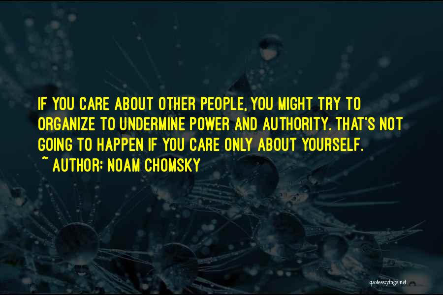 Care Only About Yourself Quotes By Noam Chomsky