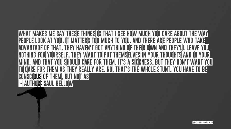 Care Only About Yourself Quotes By Saul Bellow