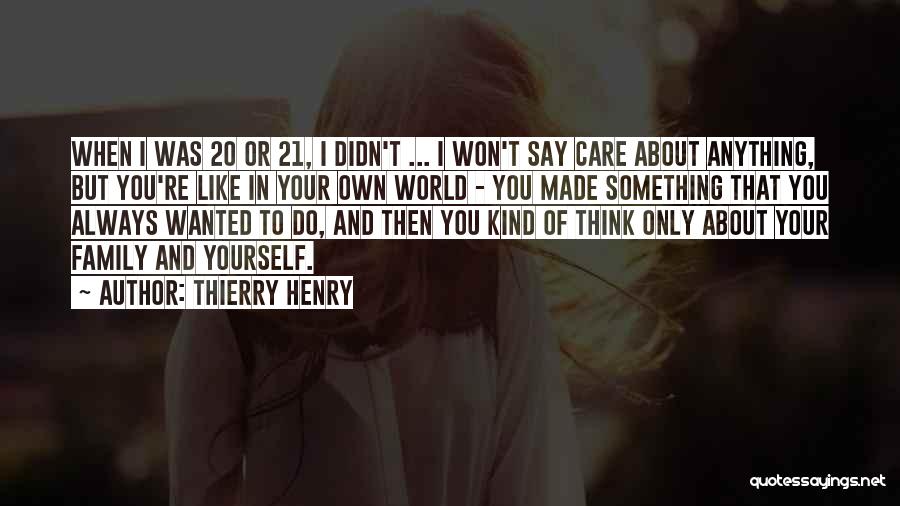 Care Only About Yourself Quotes By Thierry Henry