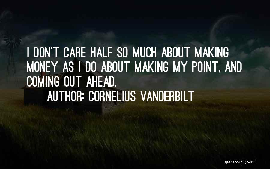 Care So Much Quotes By Cornelius Vanderbilt