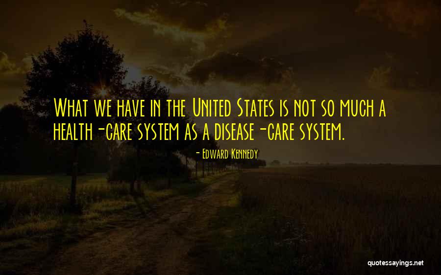 Care System Quotes By Edward Kennedy Care System Quotes By Edward Kennedy