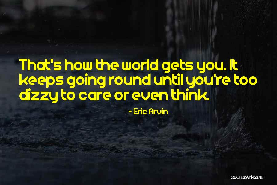 Care That Quotes By Eric Arvin Care That Quotes By Eric Arvin