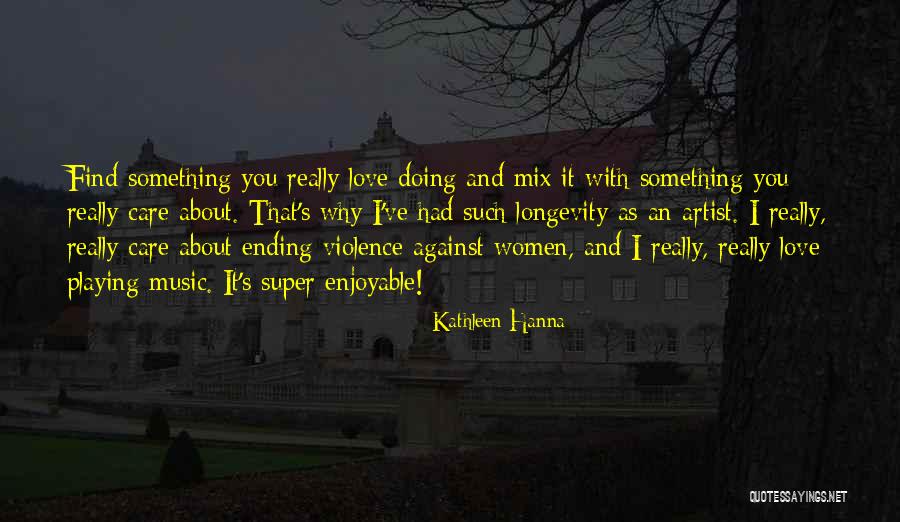 Care With Love Quotes By Kathleen Hanna