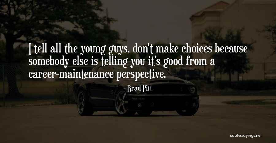 Career Choices Quotes By Brad Pitt Career Choices Quotes By Brad Pitt