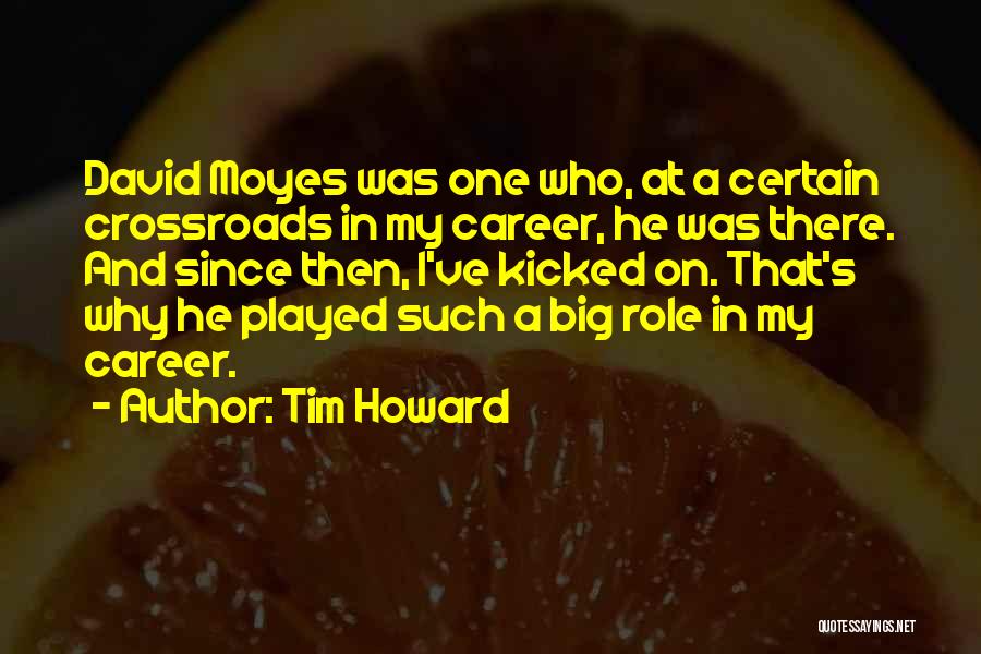 Career Crossroads Quotes By Tim Howard