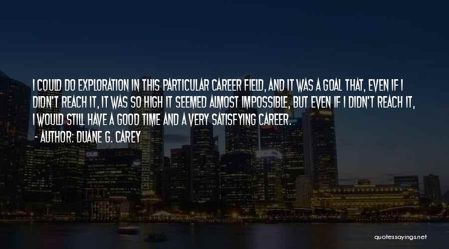 Career Exploration Quotes By Duane G. Carey
