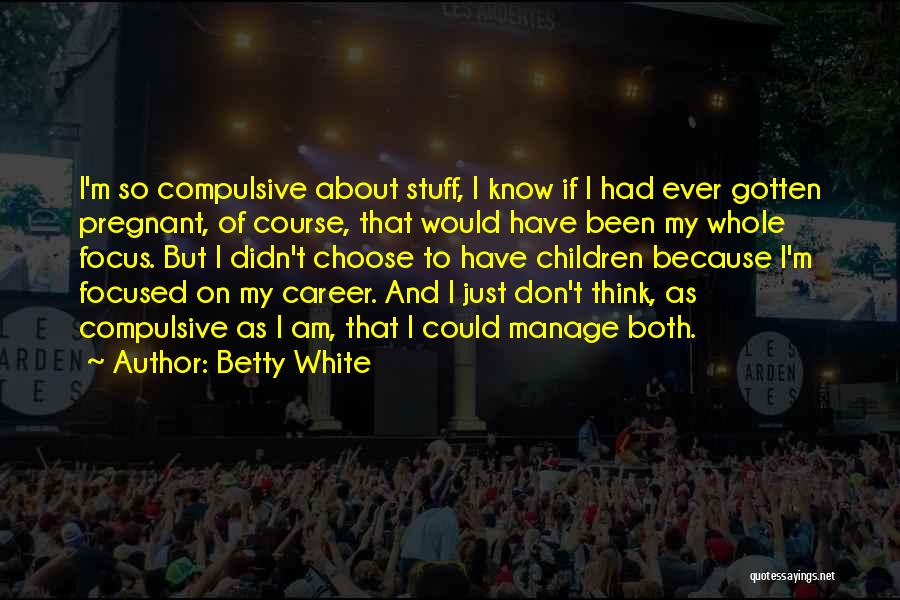 Career Focused Quotes By Betty White