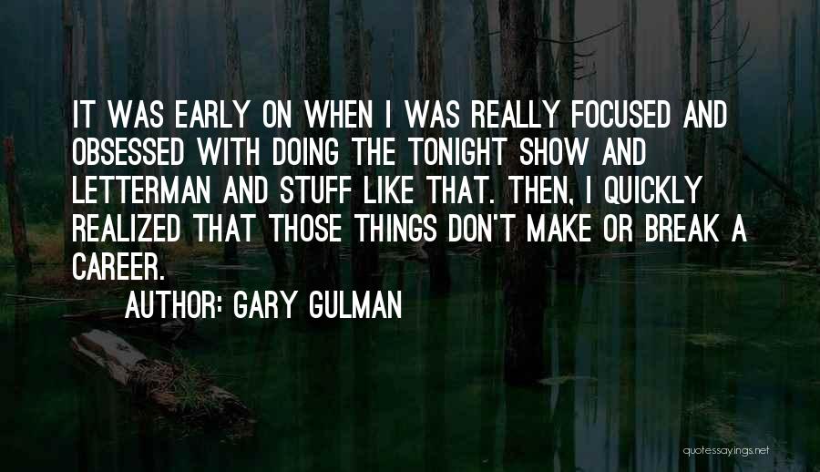 Career Focused Quotes By Gary Gulman
