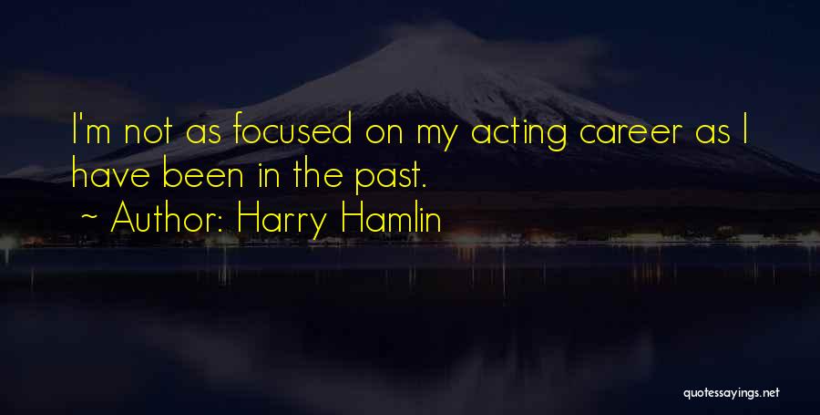 Career Focused Quotes By Harry Hamlin