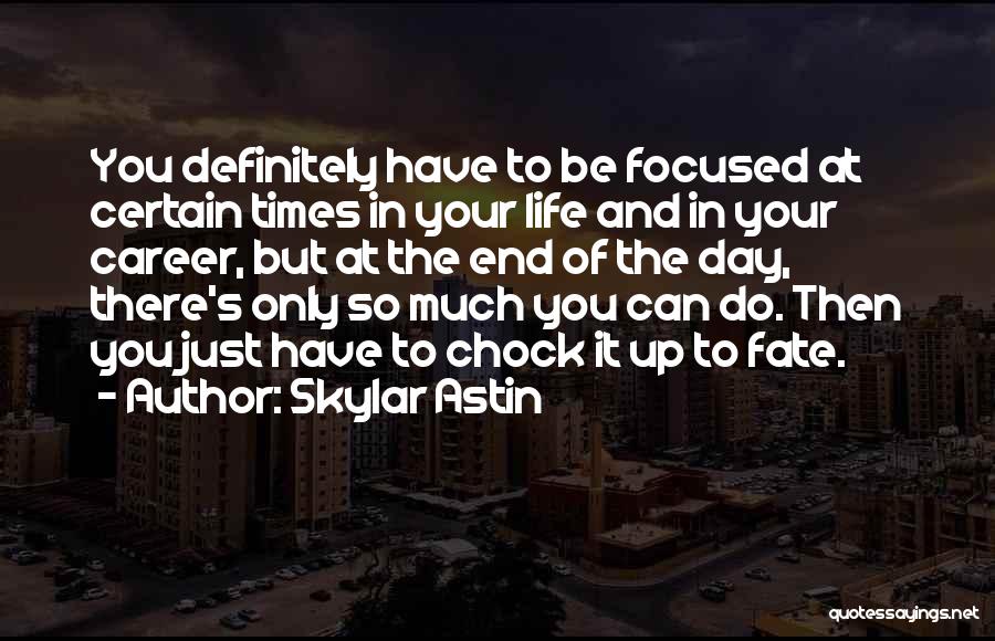 Career Focused Quotes By Skylar Astin