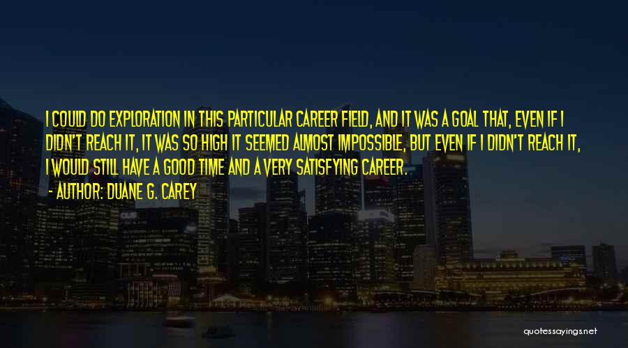 Career Goal Quotes By Duane G. Carey