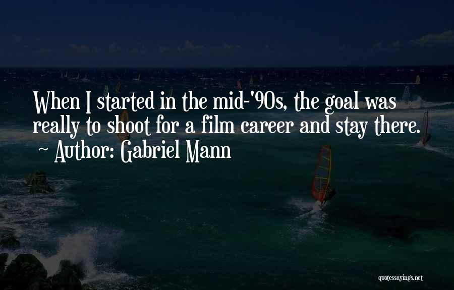 Career Goal Quotes By Gabriel Mann