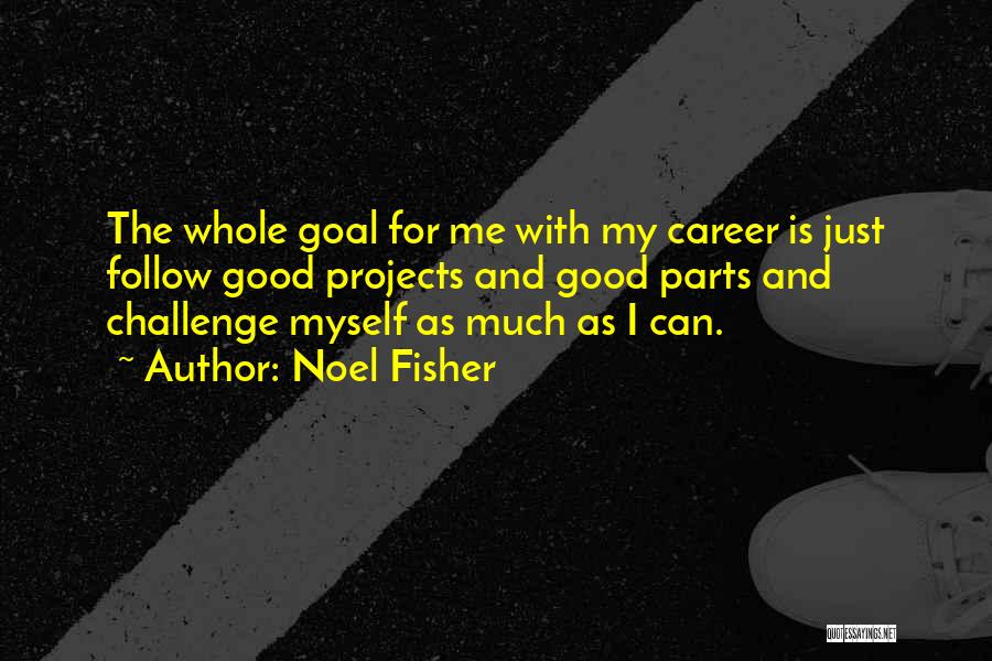 Career Goal Quotes By Noel Fisher