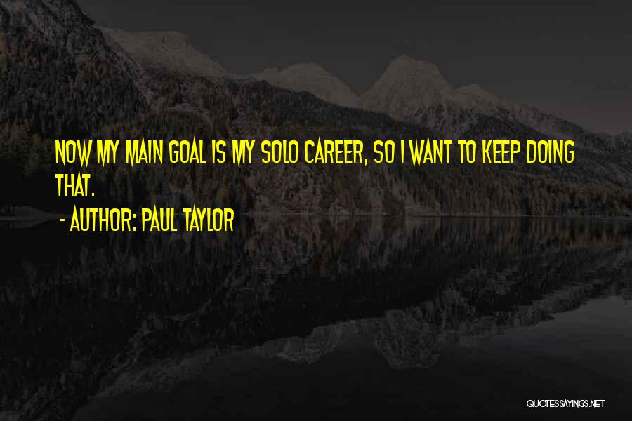 Career Goal Quotes By Paul Taylor
