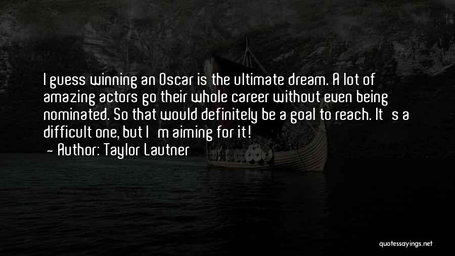 Career Goal Quotes By Taylor Lautner