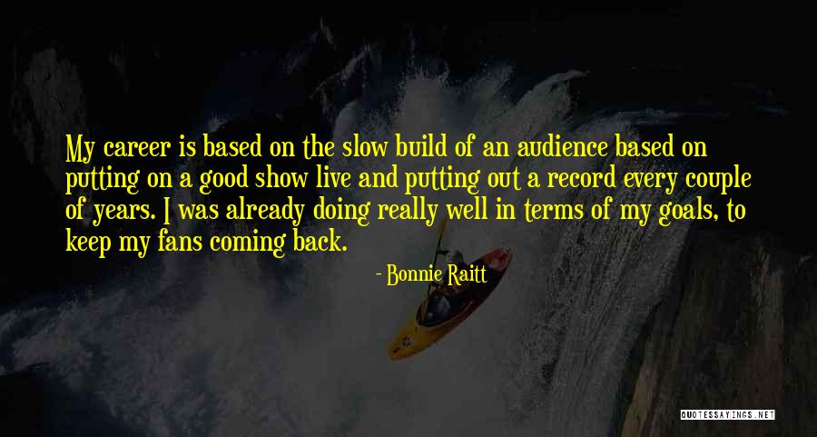 Career Goals Quotes By Bonnie Raitt Career Goals Quotes By Bonnie Raitt