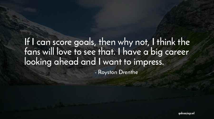 Career Goals Quotes By Royston Drenthe Career Goals Quotes By Royston Drenthe