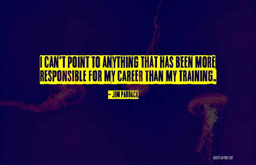 Career It Training Quotes By Jim Parrack Career It Training Quotes By Jim Parrack