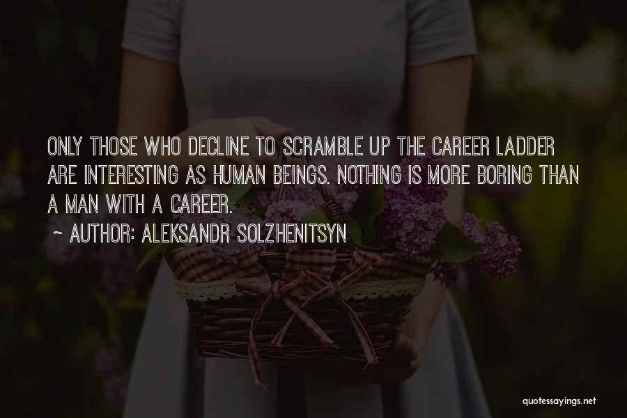 Career Ladder Quotes By Aleksandr Solzhenitsyn