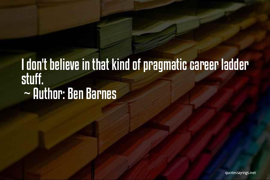 Career Ladder Quotes By Ben Barnes