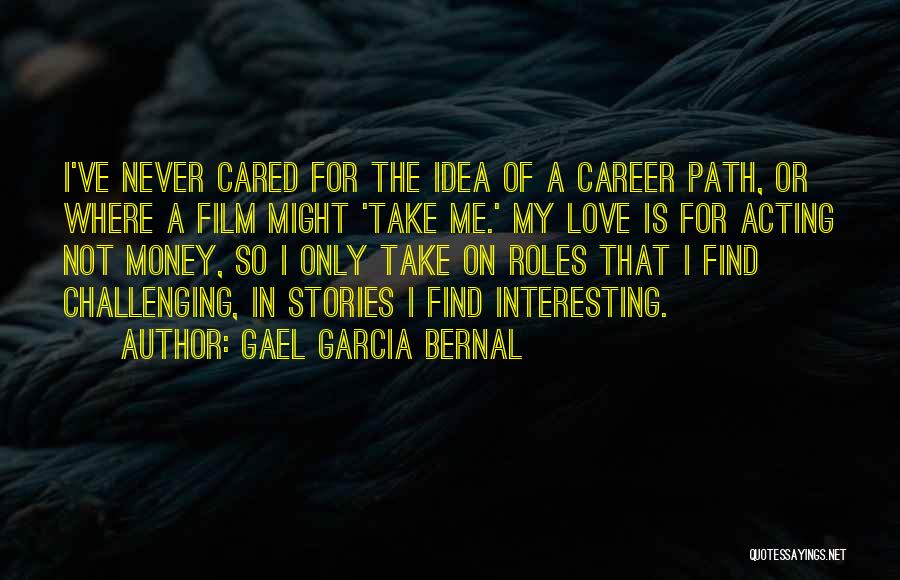 Career Money Quotes By Gael Garcia Bernal