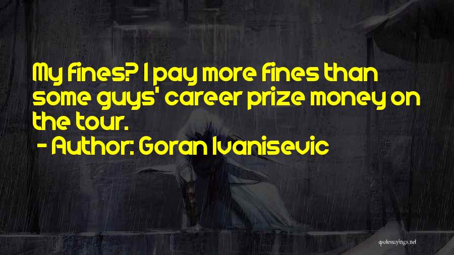 Career Money Quotes By Goran Ivanisevic