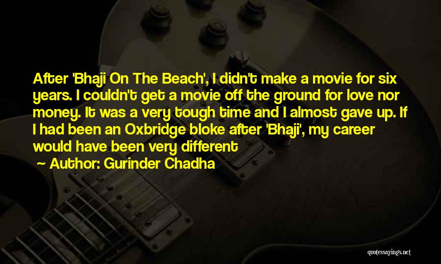 Career Money Quotes By Gurinder Chadha