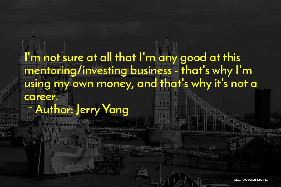 Career Money Quotes By Jerry Yang